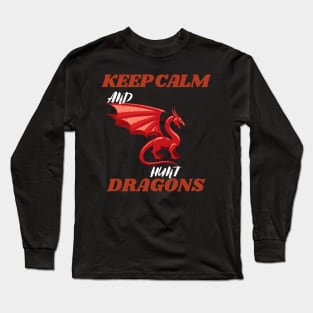 keep calm and hunt dragons (keep calm, hunt dragons, dragon hunters, dragon hunt) Long Sleeve T-Shirt